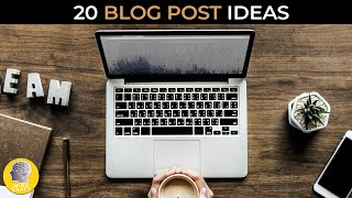 20 AMAZING BLOG POSTS IDEAS!