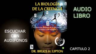 LA BIOLOGIA DE LA CREENCIA audio libro Capitulo 2