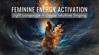 [Light Language] Feminine Energy Activation | Intuitive Gypsy Chant