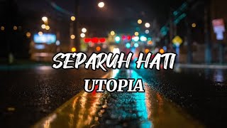 SEPARUH HATI - UTOPIA (LIRIK)