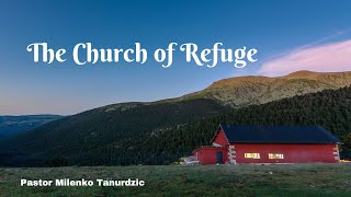 “The Church of Refuge” by Pastor Milenko Tanurdzic