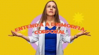 O que é e como identificar a DISMORFIA CORPORAL? | Dra Bianca Thurm