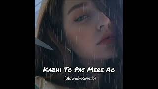 Kabhi To Pas Mere Ao | Whatsap Status | ❤️ {Slowed+Reverb} #sadstatus #shorts #love #viral