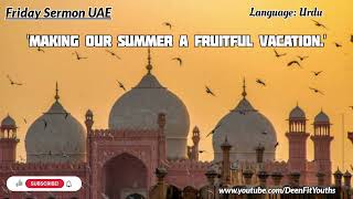 Make Summer a Fruitful Vacation | Friday Sermon UAE | Urdu | ‎@DeenFitYouths