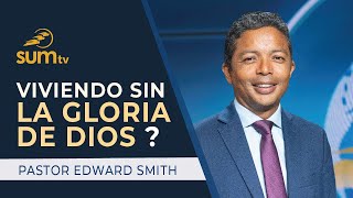 🔴 VIVIENDO SIN LA GLORIA DE DIOS❓Pastor Edward Smith || Culto Divino SUMtv Latino