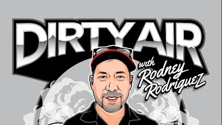 Dirty Air with Rodney Rodriguez