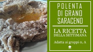 Ricetta della Polenta con farina di grano saraceno (Adatta ai gruppi 0, A)