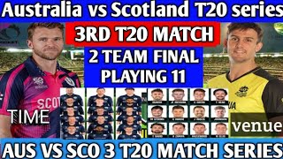 Australia vs Scotland 3rd T20 match today playing 11 | AUS vs SCO 3rd t20 start and playing 11