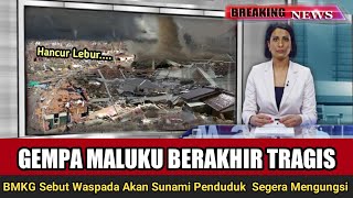 GEMPA HARI INI MALUKU BERGUNCANG RIBUAN RUMAH WARGA HANCUR LEBUR BERKAHIR TRAGIS WASPADA SUNAMI !!