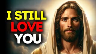 I Still Love You | God Message Today | Gods Message Now | God Message Gods message