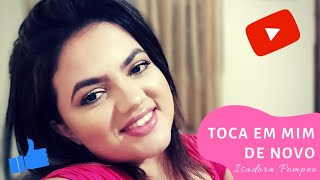 TOCA EM MIM DE NOVO | ISADORA POMPEO - NAYARA LIRA