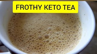 KETO TEA | FROTHY KETO TEA | CREAMY TEA | RECIPE OF THE DAY