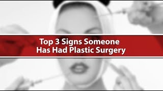 3 Signs Someone Had Plastic Surgery