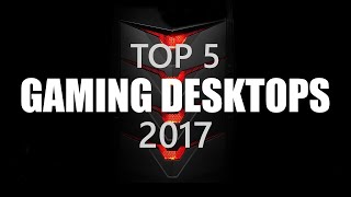 Top 5 Gaming Desktops (2017)