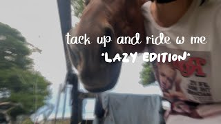 tack up & ride w me *lazy edition