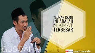 GUS BAHA || TAUKAH KAMU INI ADALAH NIKMAT TERBESAR