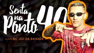 MC Léo da Baixada - Senta na Ponto 40 (Dj R7) Lyric Video - Lançamento 2016