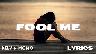 Kelvin Momo - Fool Me [Lyrics]