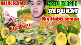 MUKBANG SOP BUAH ALPUKAT 5 KG MANTAP HABIS SEMUA