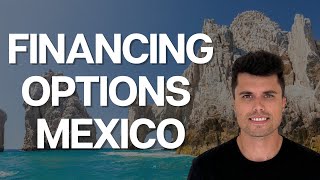 Best Financing Options Mexico | Buying Mexico Real Estate