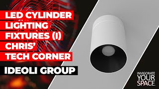 LED CYLINDER LIGHTING FIXTURES (I)  - CHRIS’ TECH CORNER // IDEOLI