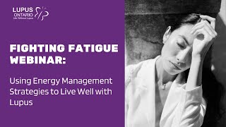 Fighting Fatigue: Using Energy Management Strategies to Live Well with Lupus Webinar