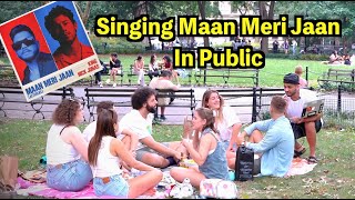 Singing Maan Meri Jaan in Public 🇮🇳🇺🇸