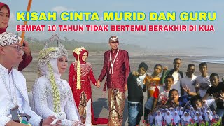 Kisah Cinta Guru Dan Murid, Setelah 10 Tahun Baru Di Pertemukan Kembali & Berakhir Di Pelaminan