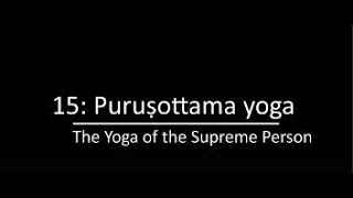 BG Ch 15: Puruṣottama yoga