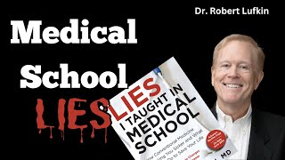 Medical school LIES, with Dr. Robert Lufkin