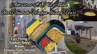 PAGI SAMPAI SIANG HARI IRT 3 ANAK || Subuh Sudah Sibuk Di Dapur Lanjut Siang Jemput Anak Di Sekolah