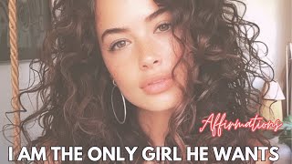 I am the only girl he wants ☆ self concept affirmations