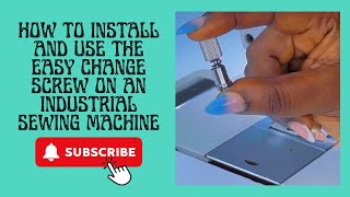 How  to Install and Use the Easy Change Screw on an Industrial Sewing Machine