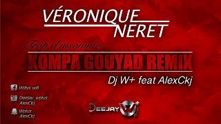 Véronique Néret - Trop d'insomnies REMIX Kompa Gouyad By Dj W+ & AlexCkj