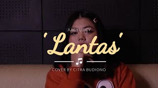 Lantas (Juicy Luicy Cover) - Citra Budiono