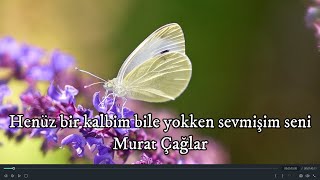 Henüz bir kalbim bile yokken sevmişim seni | Murat Çağlar