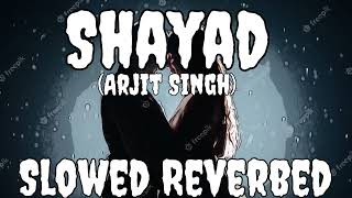 Shayad (Slowed + Reverbed) | Kartik | Sara | Arushi | Pritam | Arijit Singh