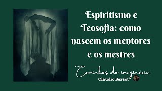 Espiritismo e Teosofia: como nascem os mentores e mestres