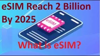 esim Detils ,what is e sim ,eSIM Capable Device Shipments Reach 2 Billion By 2025