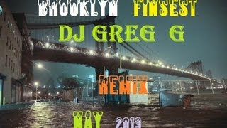 Brooklyn's Finest DJ GREG G Remix May 2013