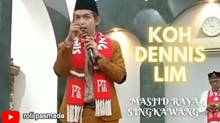 KOH DENNIS LIM DI MASJID RAYA SINGKAWANG