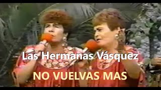 LAS HERMANAS VASQUEZ - NO VUELVAS MAS