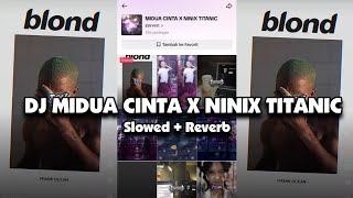 DJ MIDUA CINTA X NINIX TITANIC (Slowed + Reverb) 🎧