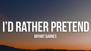 Bryant Barnes - I'd Rather Pretend (Lyrics)