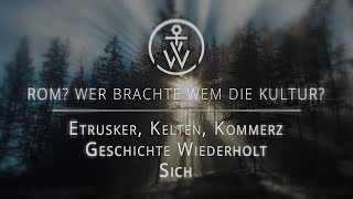 ROM? Wer brachte wem die Kultur? Etrusker, Kelten, Kommerz. Die Geschichte wiederholt sich.