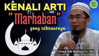 Kenali Arti MARHABAN yang sesungguhnya. | Ustad Adi Hidayat Lc. MA