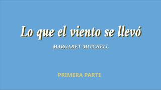 Lo que el viento se llevó. Margaret Mitchell. PRIMERA PARTE. VOZ HUMANA.