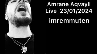 Amrane Aqvayli RK Live 23/01/2024 - imremmuten !