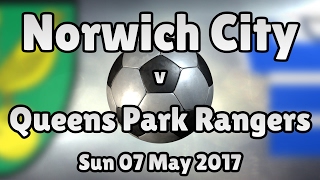 Norwich City v Queens Park Rangers (Sun 07 May 2017 Match Summary)