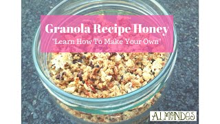 Granola recipe honey "Learn How To Make Your Own"